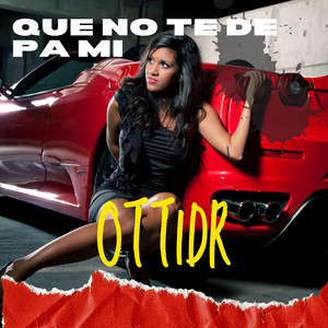 QUE NO TE DE PA MI by Ottidr