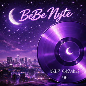 KEEP SHOWING UP by BeBe Nyte