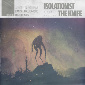 Isolationist Must Accept The Knife - Patreon Exclusive by Randal Collier-Ford
