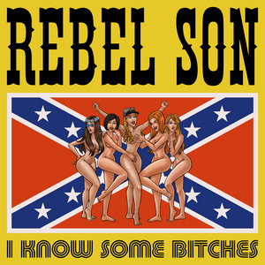 I Know Some Bitches by Rebel Son