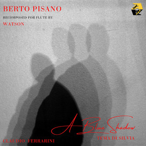 Berto Pisano: A Blue Shadow (Recomposed for Flute by Watson) [From the Film “Ho incontrato un'ombra”]