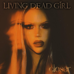 CLOSER by Living Dead Girl