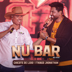 Forrozão Chicote D' Luxo - Nu Bar [Ao Vivo] [feat. Thiago Jhonathan]