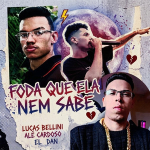 Foda Que Ela Nem Sabe by El Dan, Lucas Bellini