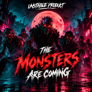 The Monsters Are Coming by Unstable Product