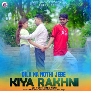 Dilana Nothi Jebe Kiya Rakhani by Cm Toshi, Dev Negi