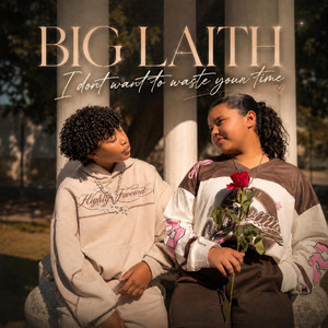 I dont want to waste your time by BIG Laith