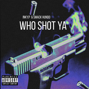 Who shot ya by Inky.P, Smack Hundo