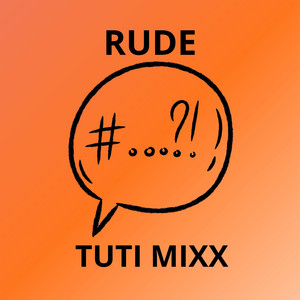 RUDE by TUTI MIXXX
