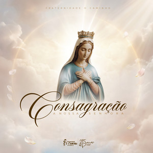 Consagração a Nossa Senhora by Fraternidade O Caminho