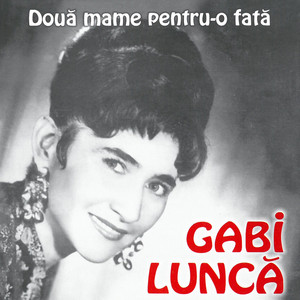 Gabi Luncă - Două Mame Pentru-O Fată