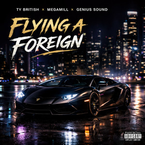 Flying A Foreign (Clean) by Ty British, MegaMill, Genius Sound