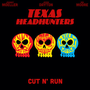 Cut N' Run by Texas Headhunters, Jesse Dayton, Ian Moore, Johnny Moeller