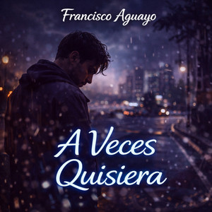 aveces quisiera by francisco aguayo