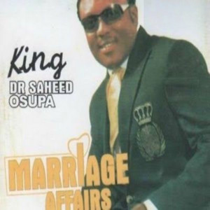 King Dr. Saheed Osupa - Marriage Affairs Pt. 2