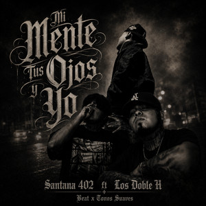 Mi Mente, Tus ojos y Yo by Santana 402, Los Doble H, Tonos Suaves