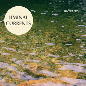 Riverbeds by Liminal Currents