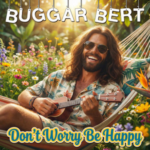 Don't Worry Be Happy by Buggar Bert