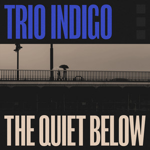 The Quiet Below by Trio Indigo