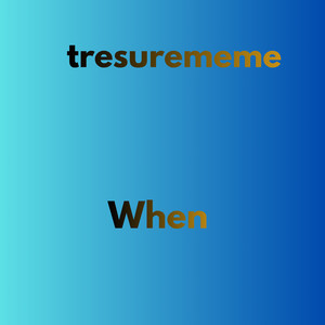 When by treasurmeme