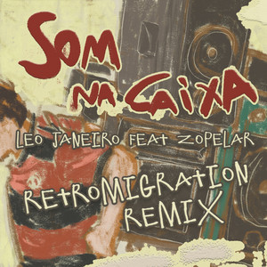 Som Na Caixa - Retromigration Remix - Edit by Leo Janeiro, Zopelar, Retromigration
