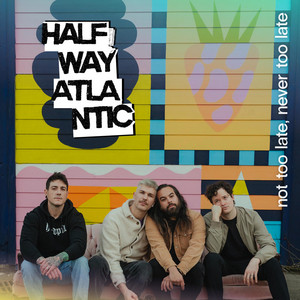 Not Too Late, Never Too Late by Halfway Atlantic