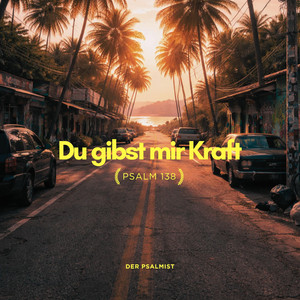 Du gibst mir Kraft (Psalm 138)