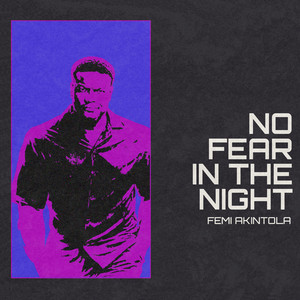 FEMI AKINTOLA - NO FEAR IN THE NIGHT