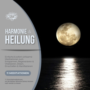 Harmonie & Heilung - 11 Einschlafmeditationen, um die tiefsten Wünsche Deines Herzens wahr werden zu lassen (Einfache & sofort wirksame Meditationen zum Entspannen, Regenerieren & Vitalisieren, Dösen, Einschlafen & Manifestieren)