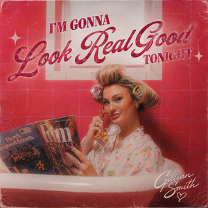 I'm Gonna Look Real Good Tonight by Gillian Smith