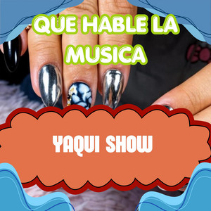 QUE HABLE LA MUSICA by YAQUI SHOW