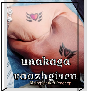 unakaga vazhgiren by Rising Spark, Pradeep