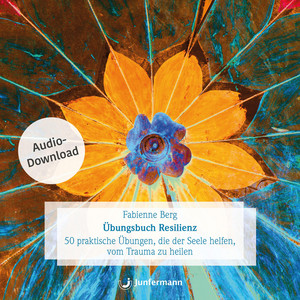 Übungsbuch Resilienz (50 praktische Übungen, die der Seele helfen, vom Trauma zu heilen.)
