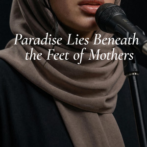 Paradise Lies Beneath the Feet of Mothers by Ruhani Studio