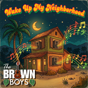 Wake Up My Neighborhood by The Brown Boys