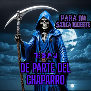 THE CHUY AJ - Para mi Santa Muerte de Parte Del Chaparro