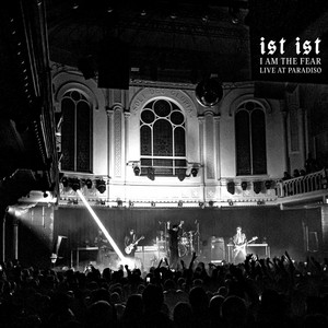 I Am The Fear - Live at Paradiso by IST IST