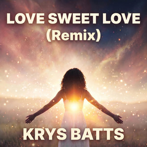 Love Sweet Love - Remix by Krys Batts