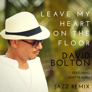 Leave My Heart on the Floor - Jazz Remix by David Bolton, Shatta Rako