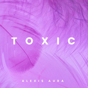 Toxic by Alexis Aura