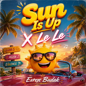Sun Is Up X Le Le by Evren Budak