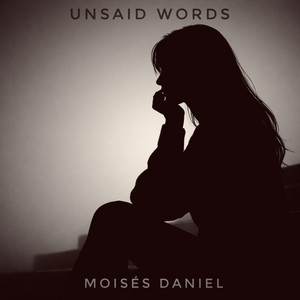 Unsaid Words by Moises Daniel