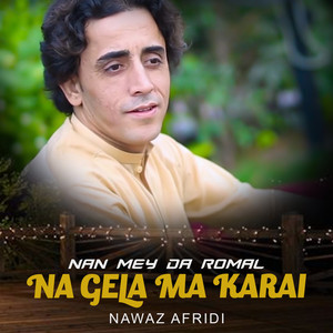 Nawaz Afridi - Nan Mey Da Romal Na Gela Ma Karai