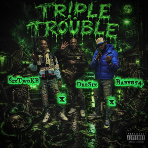 TR!PLE TROÙBLE by EkSixTwo, DeeSix, Babyg54