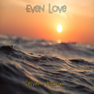 Even Love by Delvin, Karyuu