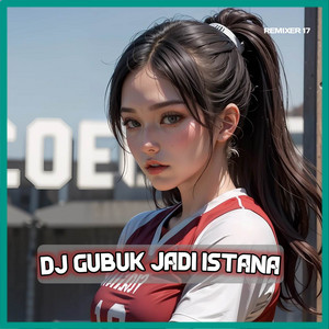 DJ Gubuk Jadi Istana by REMIXER 17