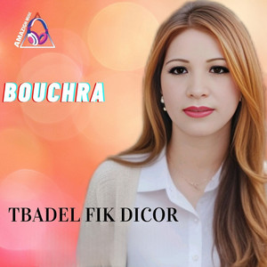Bouchra - Tbadel Fik Dicor