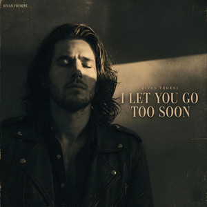 I Let You Go Too Soon by Eivan Thorne