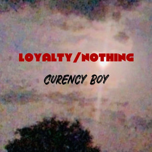 LOYALTY/NOTHING by Curency Boy