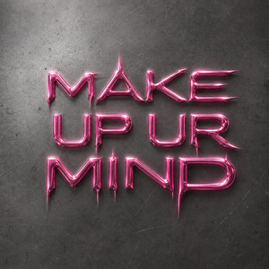 MAKE UP UR MIND by Greyson Kross
